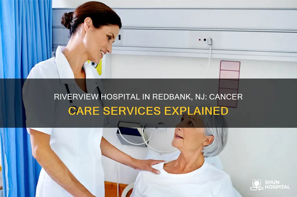 is riverview hospital in redbank nj a cancer hospital