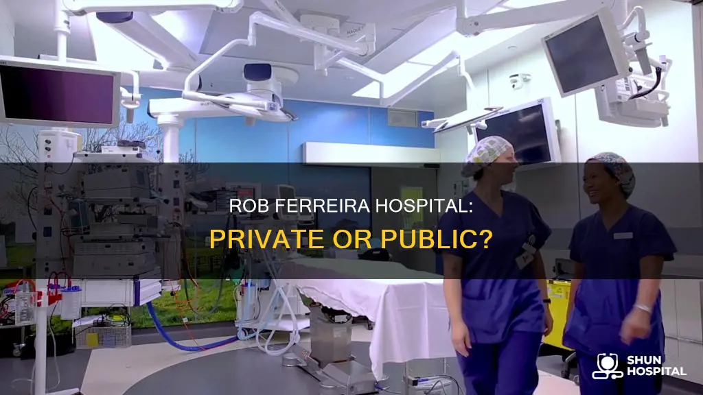 is rob ferreira hospital a private hospital