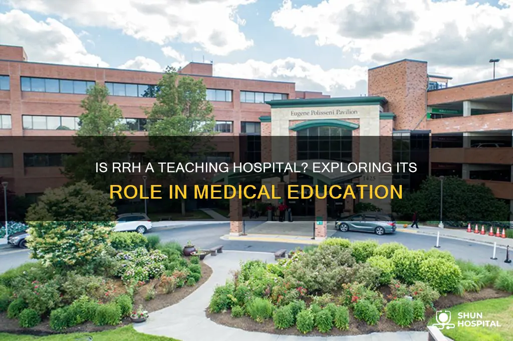 is rrh a teacging hospital