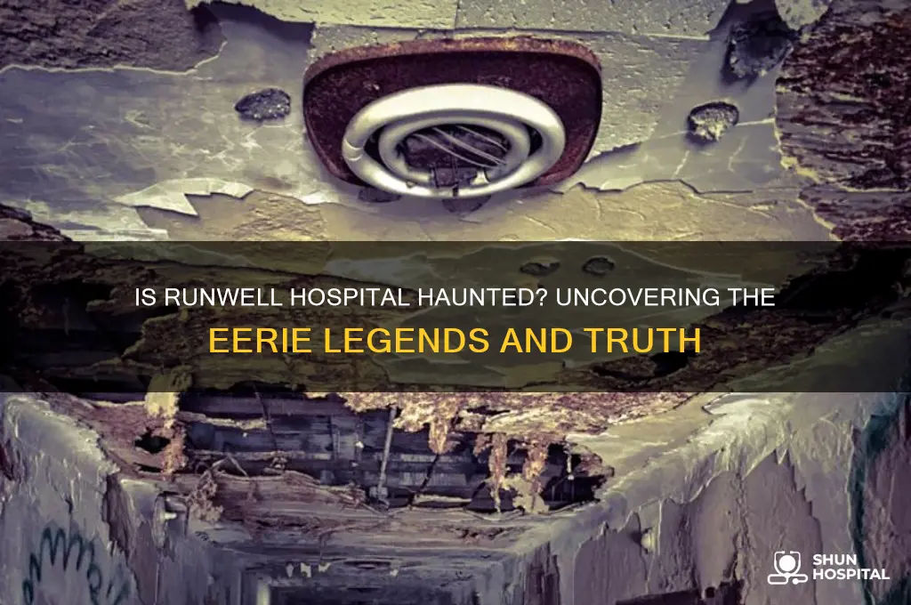 is runwell hospital haunted