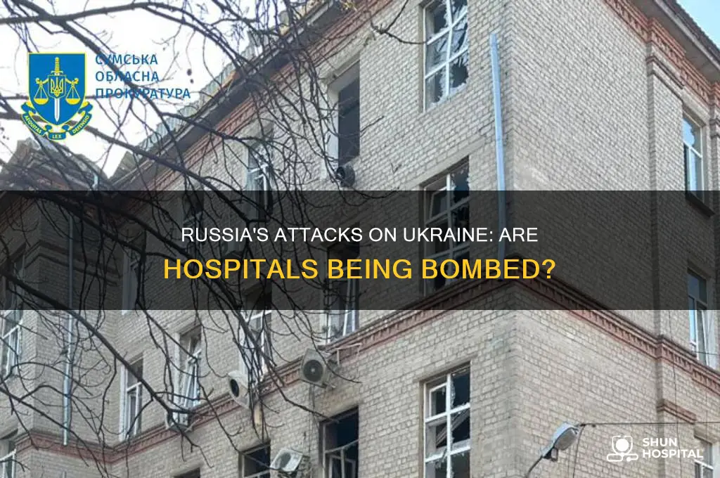 is russia bombing ukraine hospitals