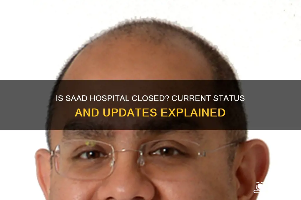 is saad hospital closed