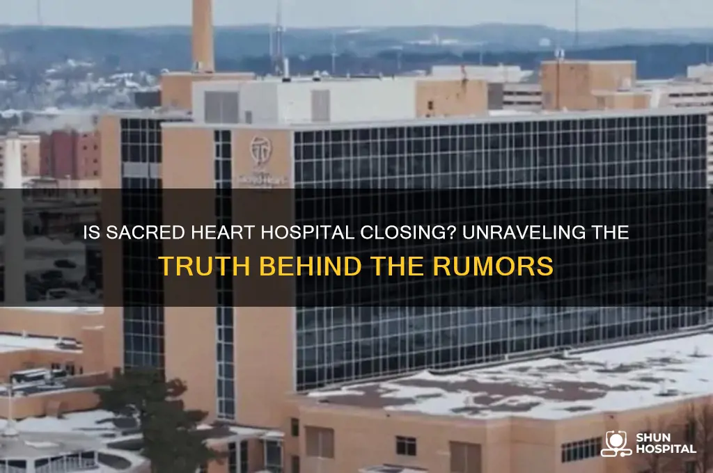 is sacred heart hospital closing