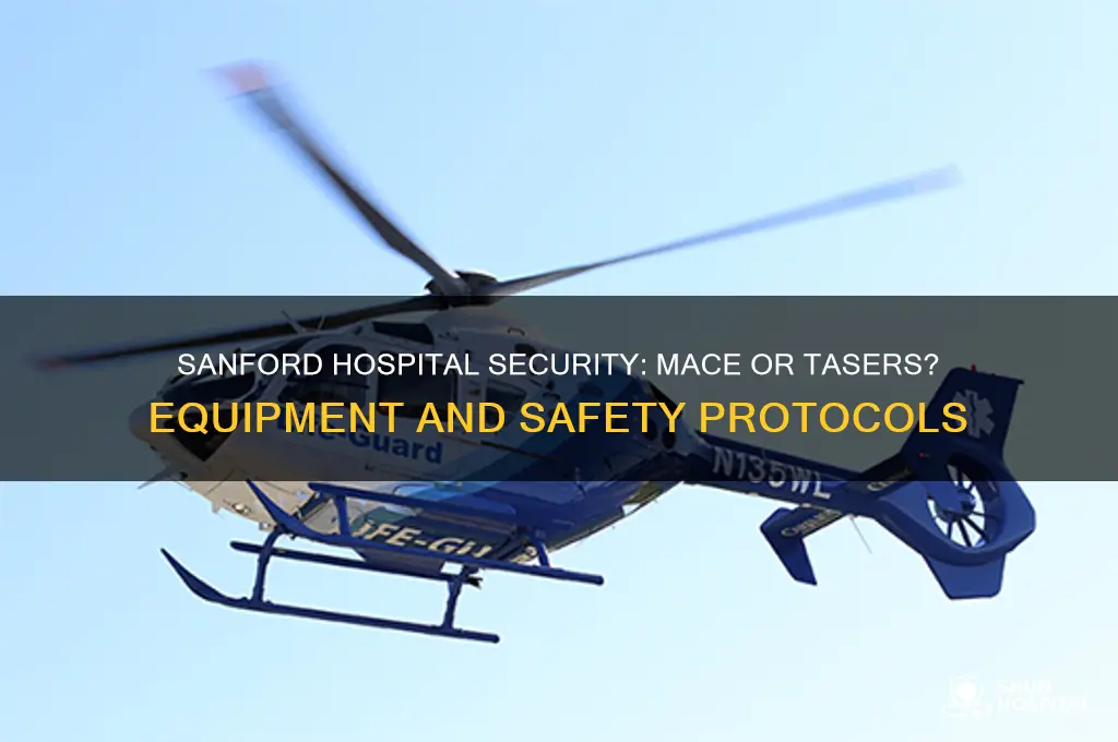 is sanford hospital secuirty equiped with mace or tasers
