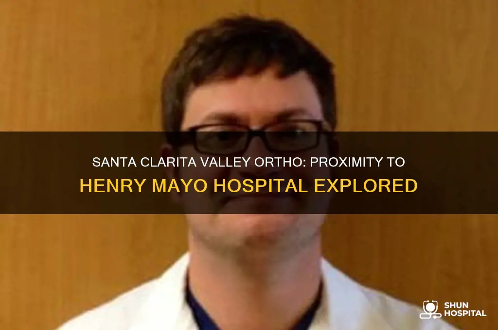 is santa clarita valley ortho near henry mayo hospital