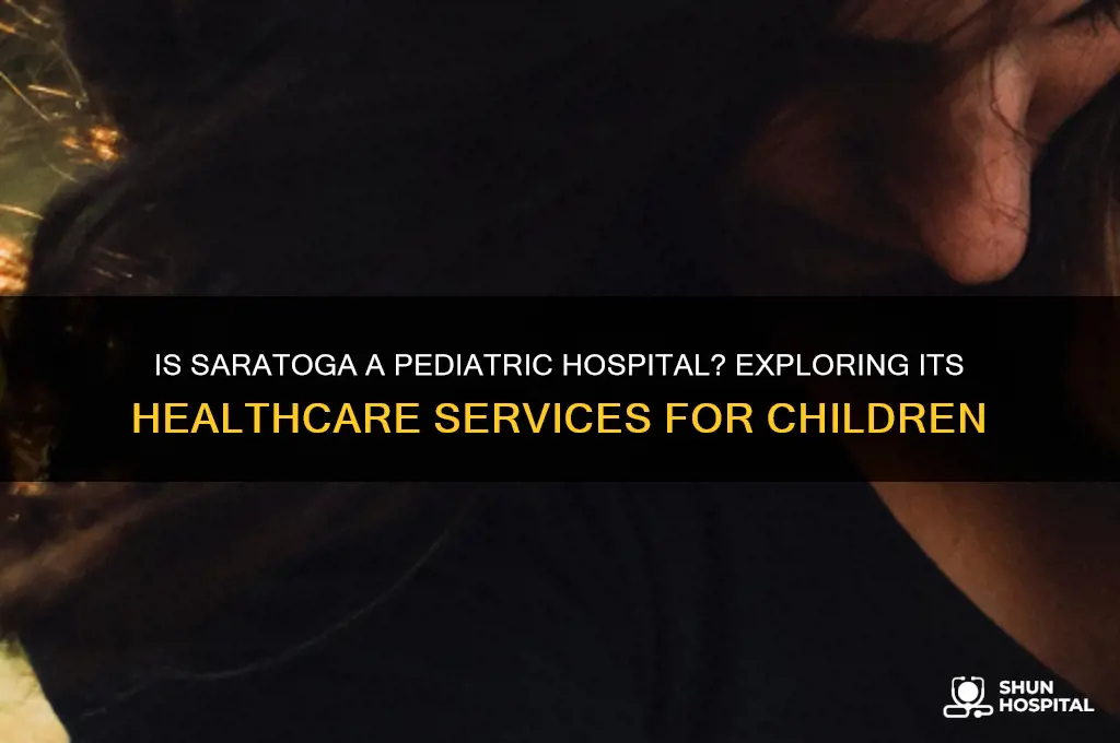 is saratoga a pediatric hospital