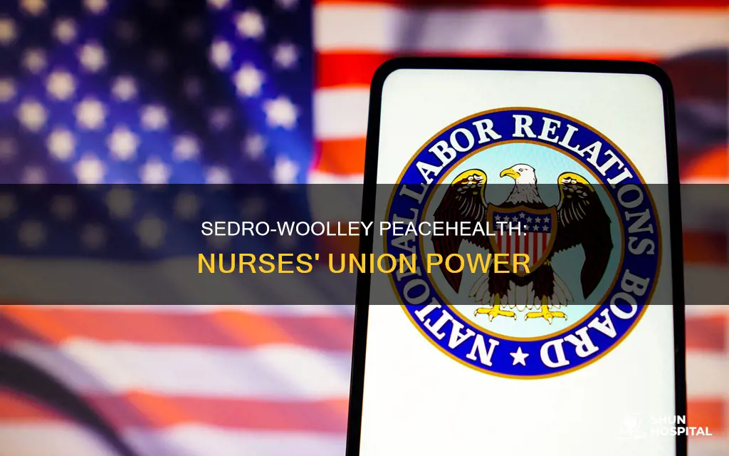 is sedro woolley peacehealth hospital nurses union