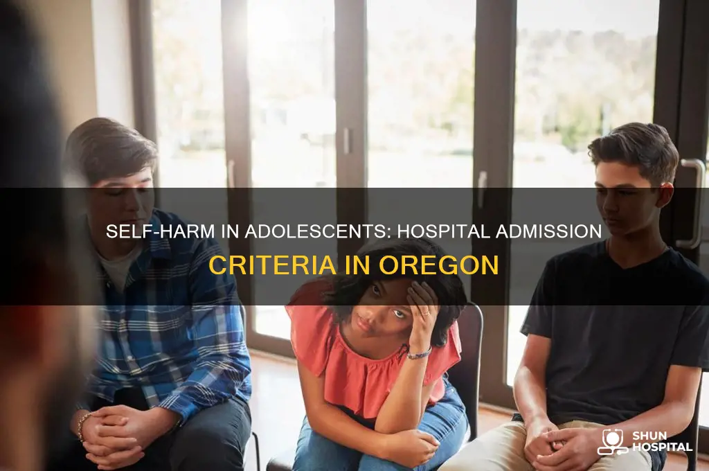 is self harm grounds for hospital admission adolescent oregon