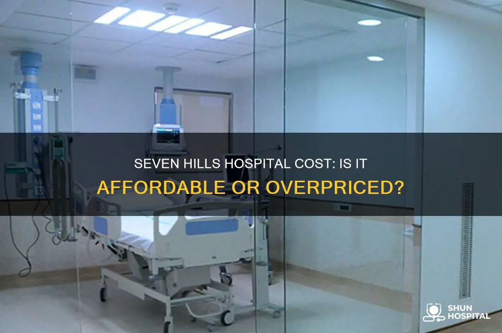 is seven hills hospital expensive