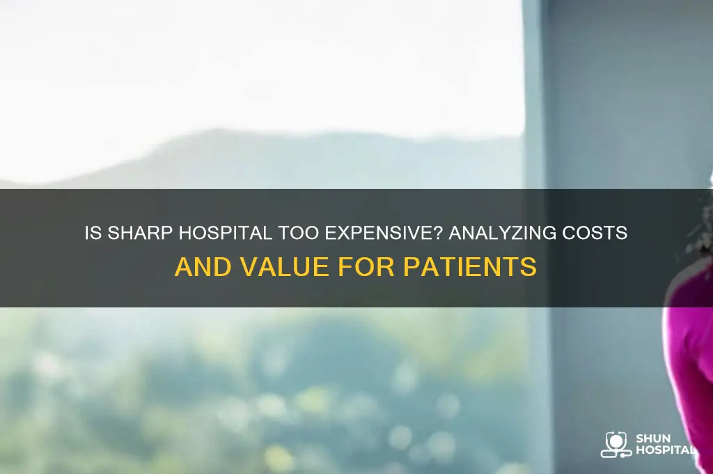 is sharp hospital too expensive