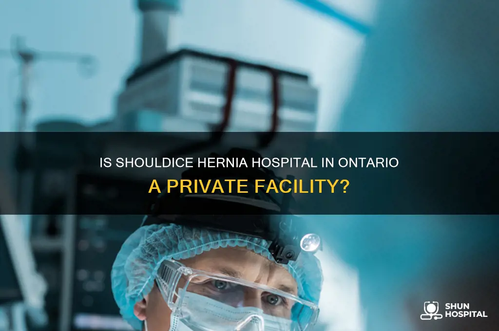 is shouldice hernia hospital in ontario a private hospital