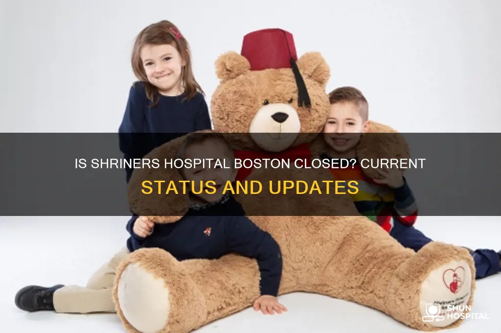 is shriners hospital boston closed