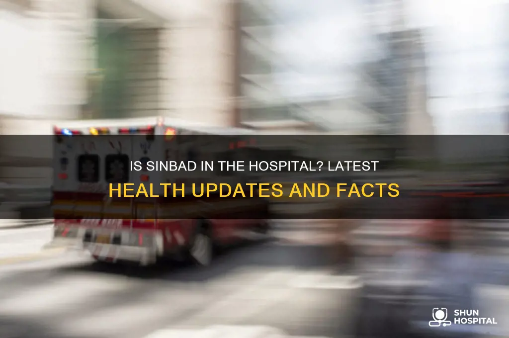 is sinbad in the hospital