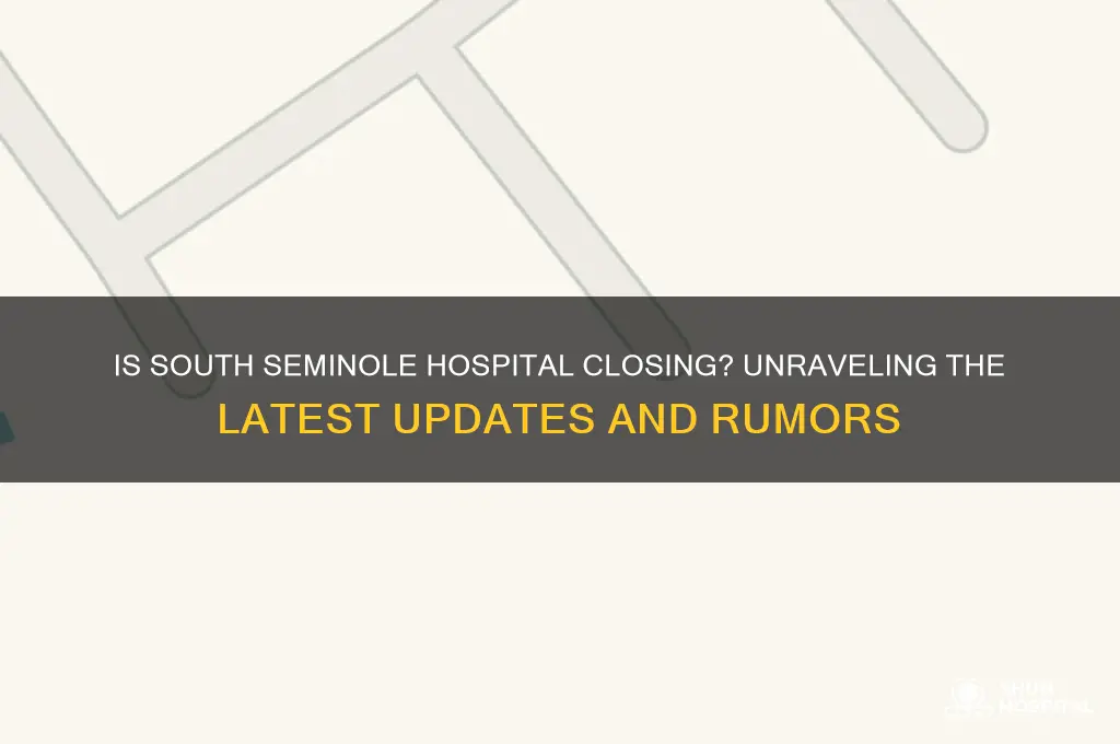 is south seminole hospital closing