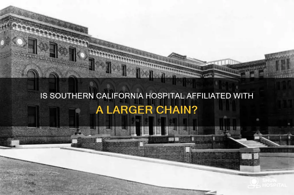 is southern california hospital part of a chain of hospitals
