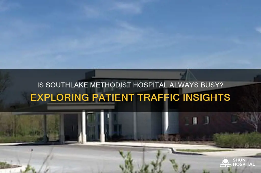 is southlake methodist hospital busy
