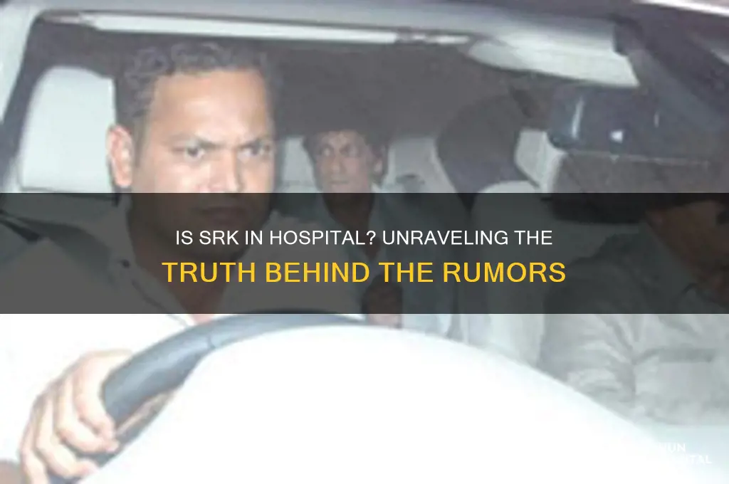 is srk in hospital