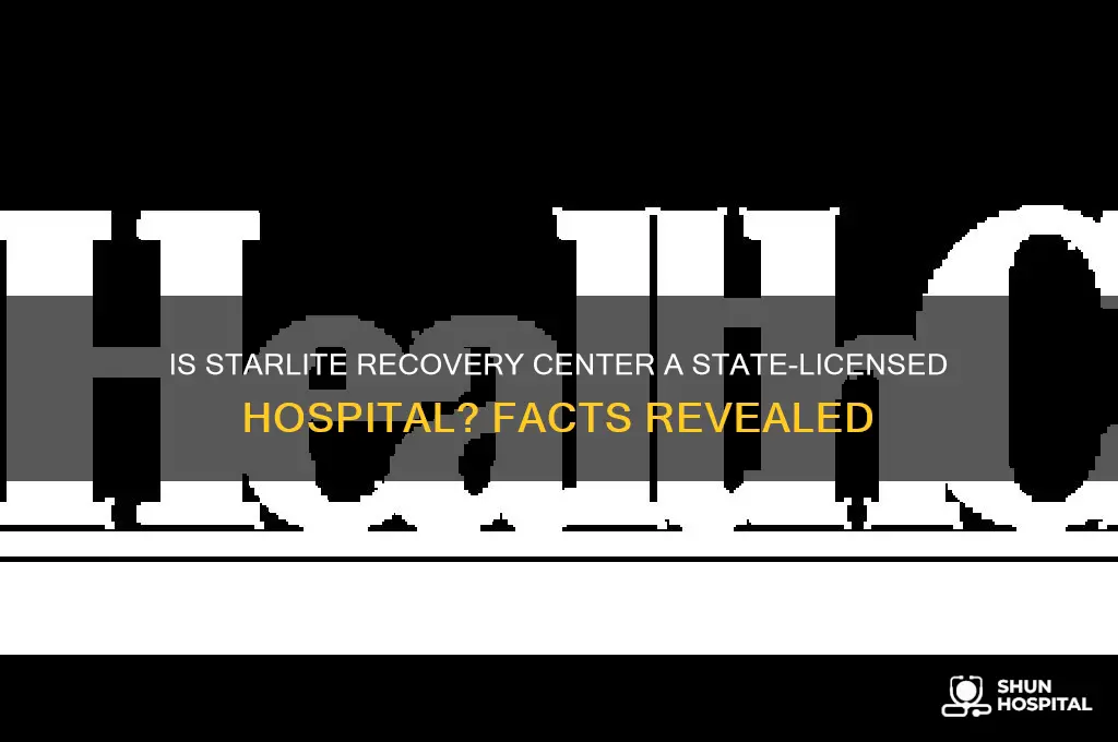 is starlite recovery center licensed by state as hospital