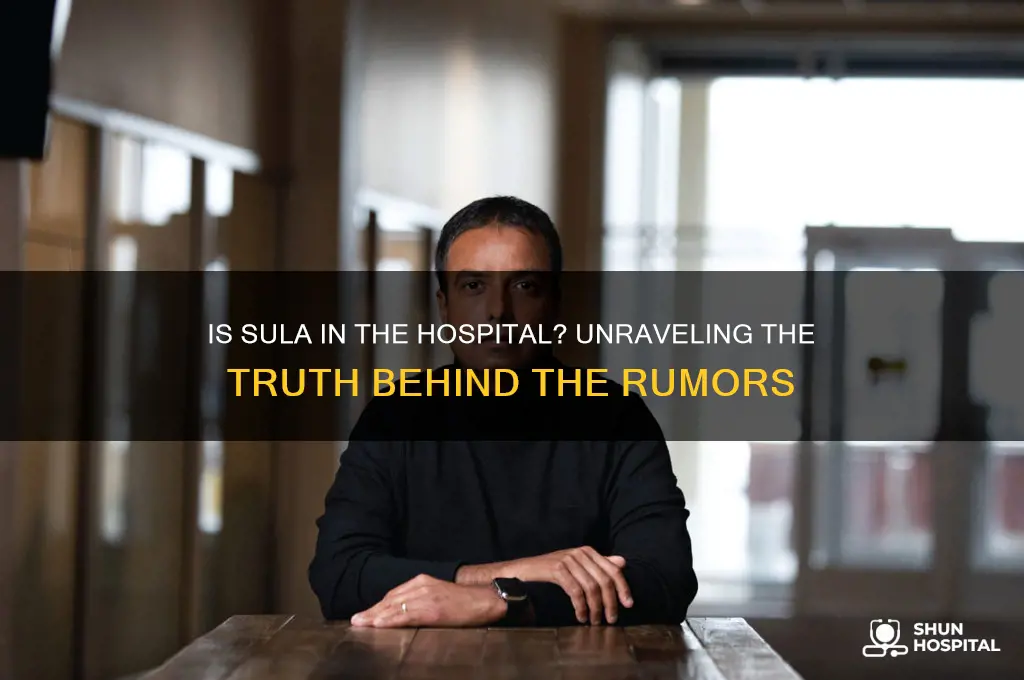 is sula in the hospital