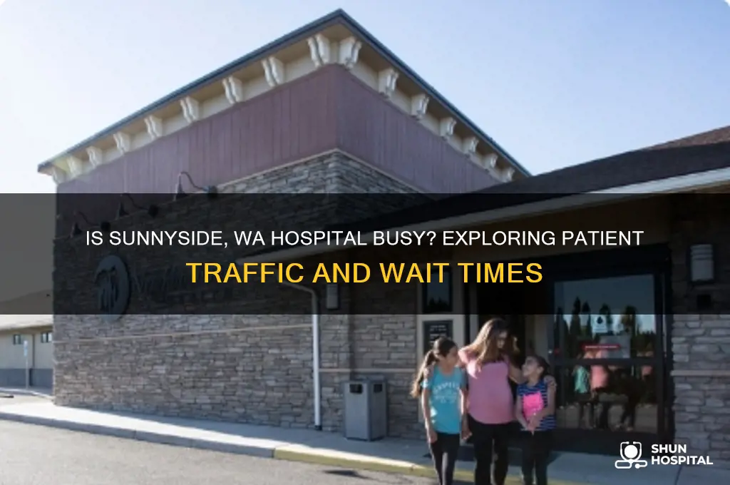 is sunnyside wa hospital busy