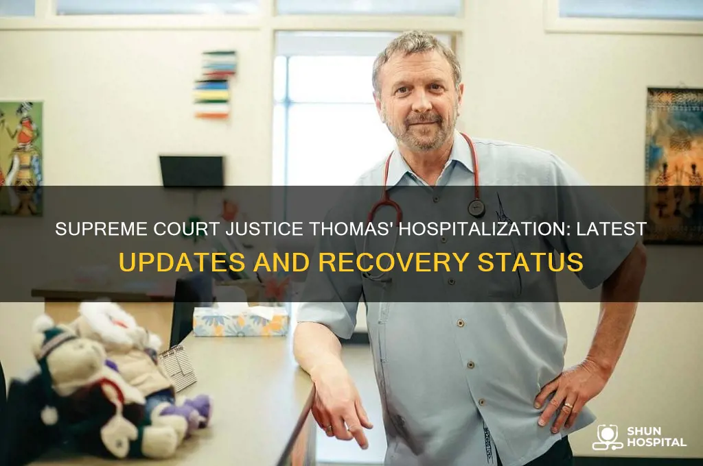 is supreme court justice thomas still in the hospital