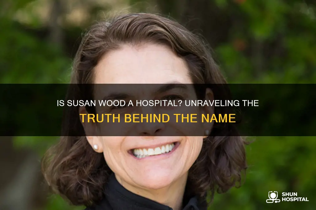 is susan wood a hospital