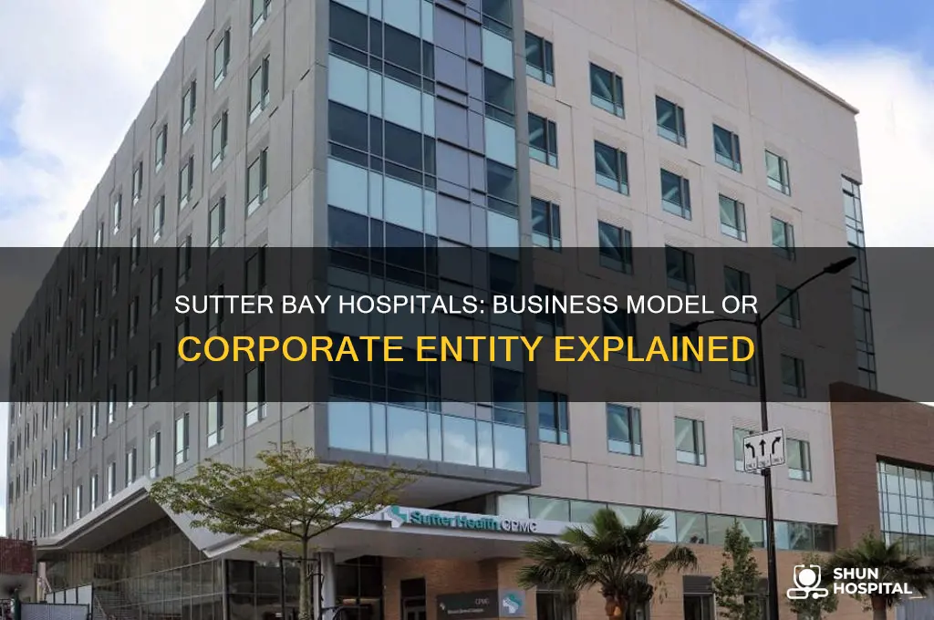 is sutter bay hospitals a business or a corporation