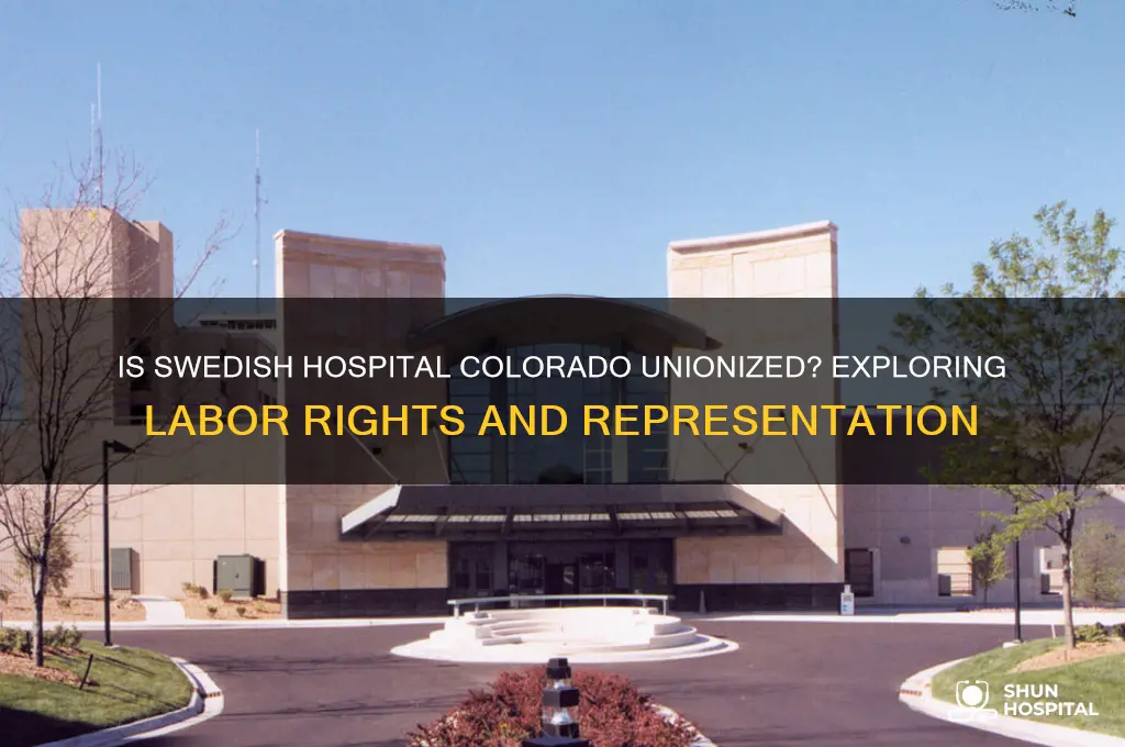 is swedish hospital colorado unionized