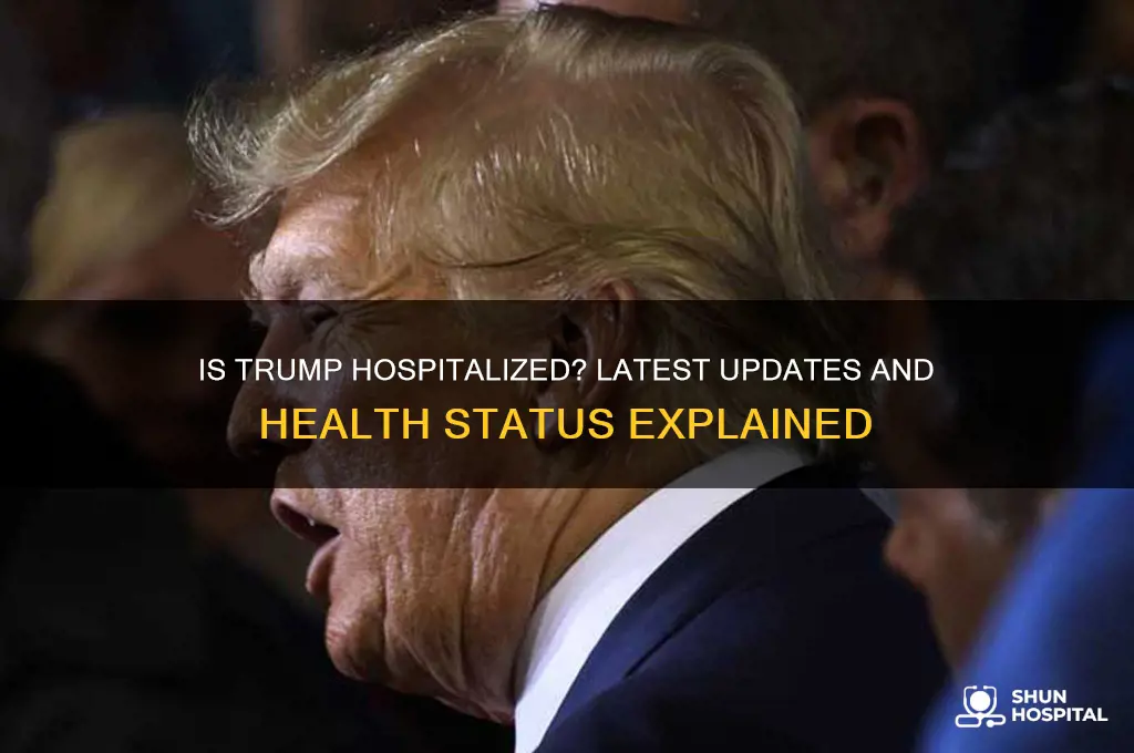 is teump in the hospital