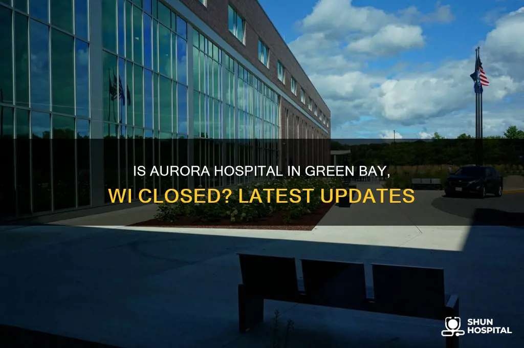 is the aurora hospital closed in green bay wi