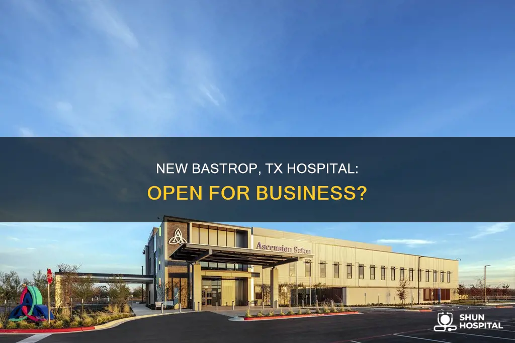 is the bastrop tx new hospital open
