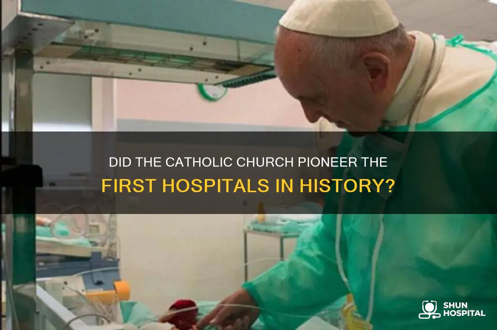 is the catholic church responsible for starting the first hospitals