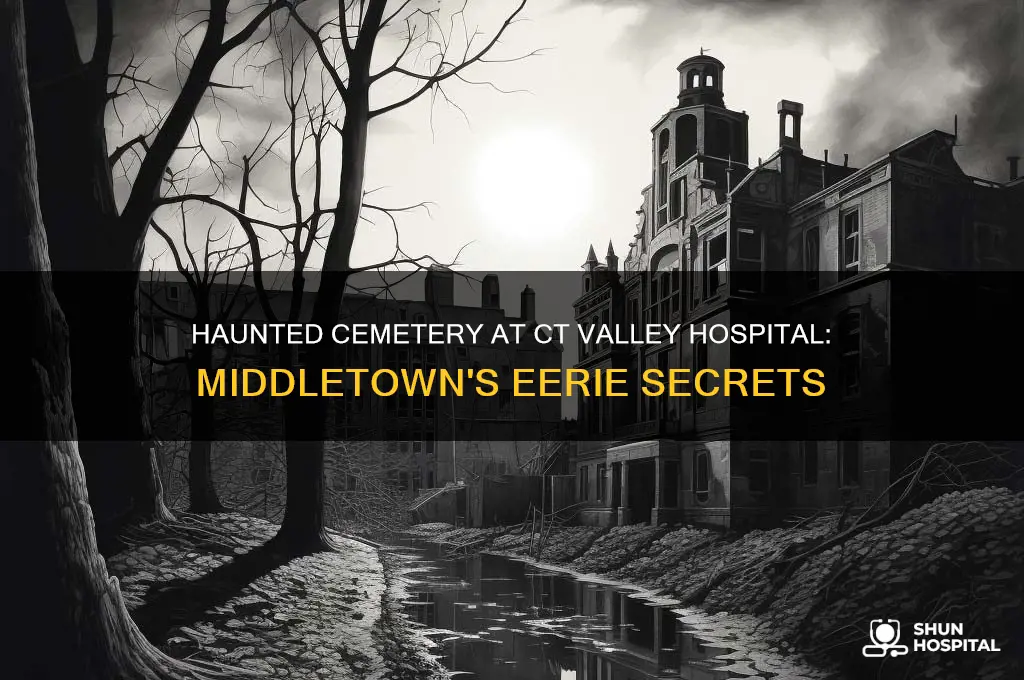 is the cemetery in ct valley hospital in middletown haunted