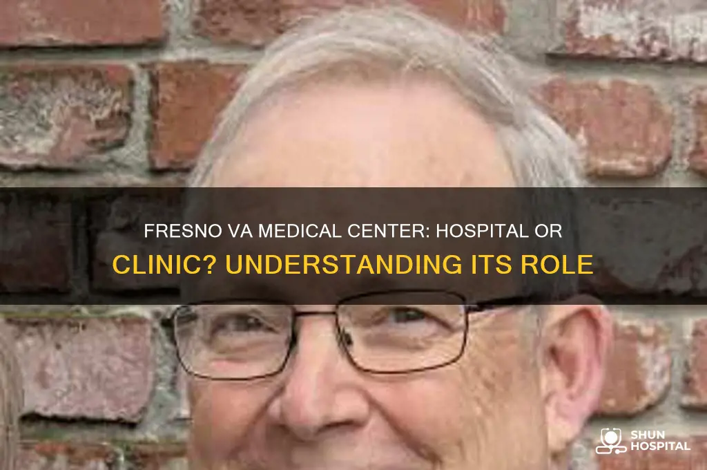 is the fresno va medical center a hospital or clinic