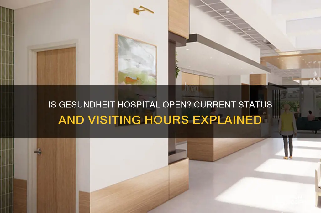 is the gesundheit hospital open