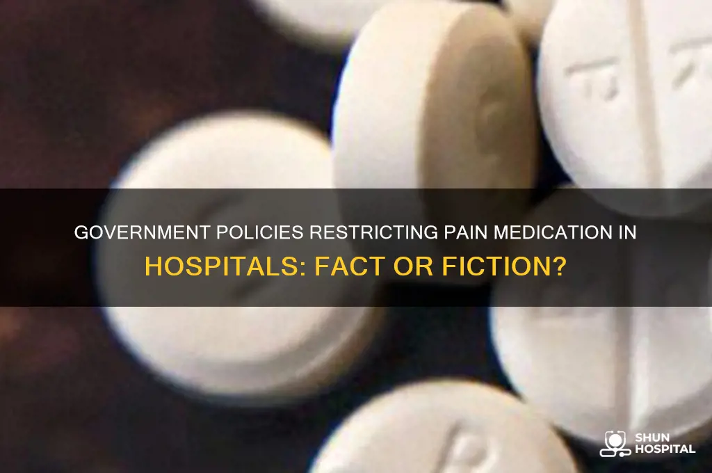 is the government stopping the hospital from giving pain medication