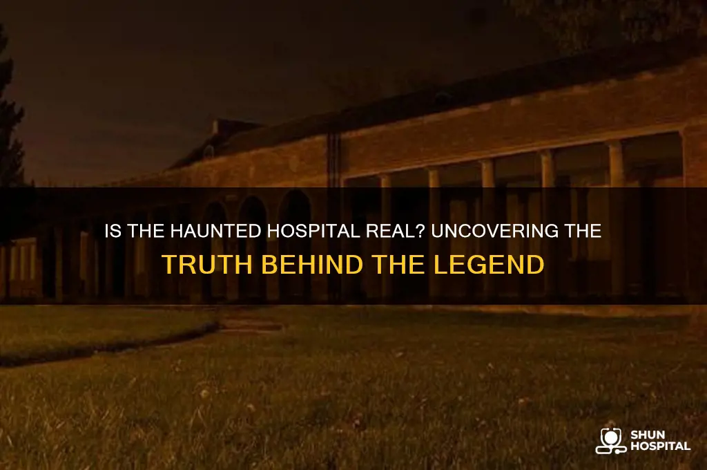 is the haunted hospital real