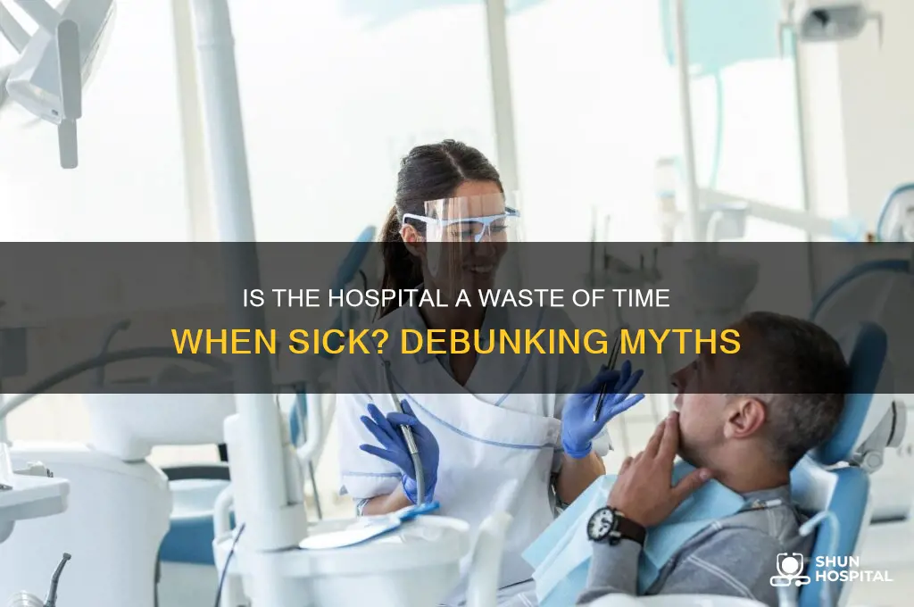 is the hospital a waste of time when sick
