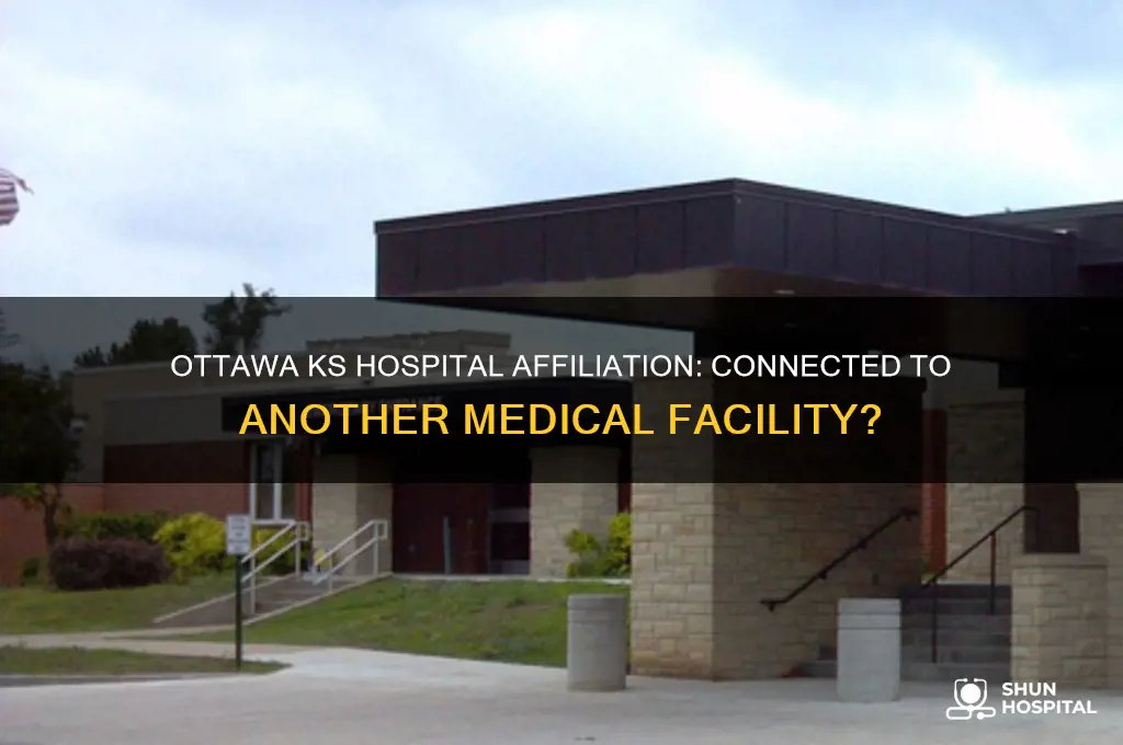 is the hospital in ottawa ks affiliated with another hospital