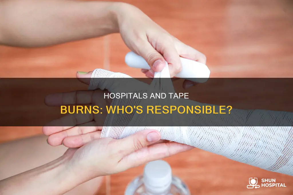 is the hospital liable for tape burns