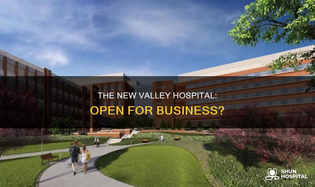is the new valley hospital open yet