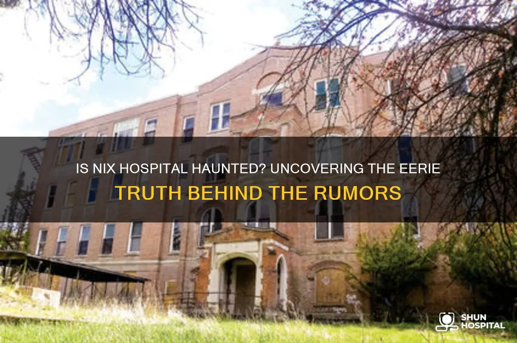 is the nix hospital haunted