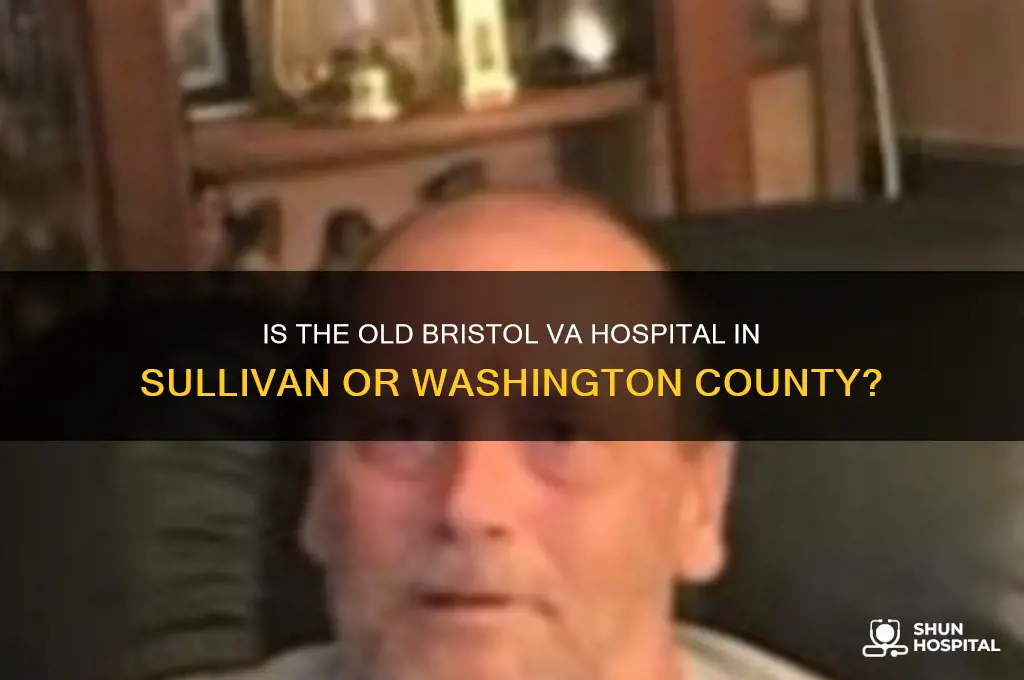 is the old bristol va hospital sullivan or washington co