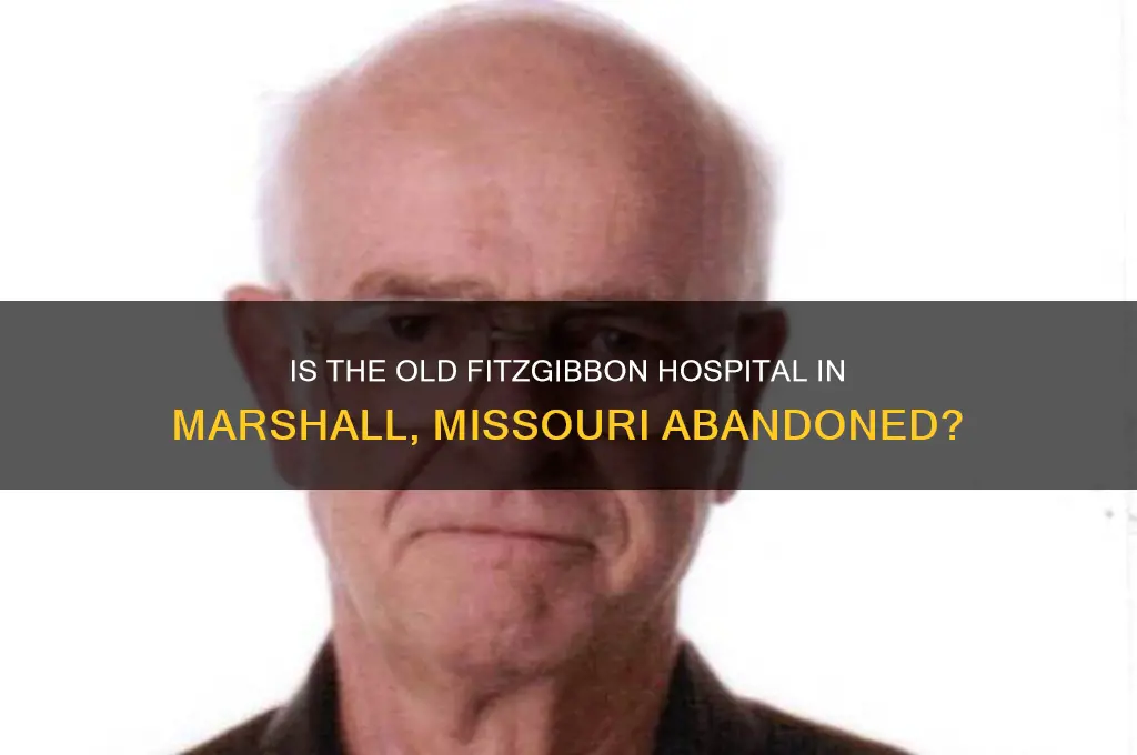 is the old fitzgibbon hospital in marshall missouri considered abandoned