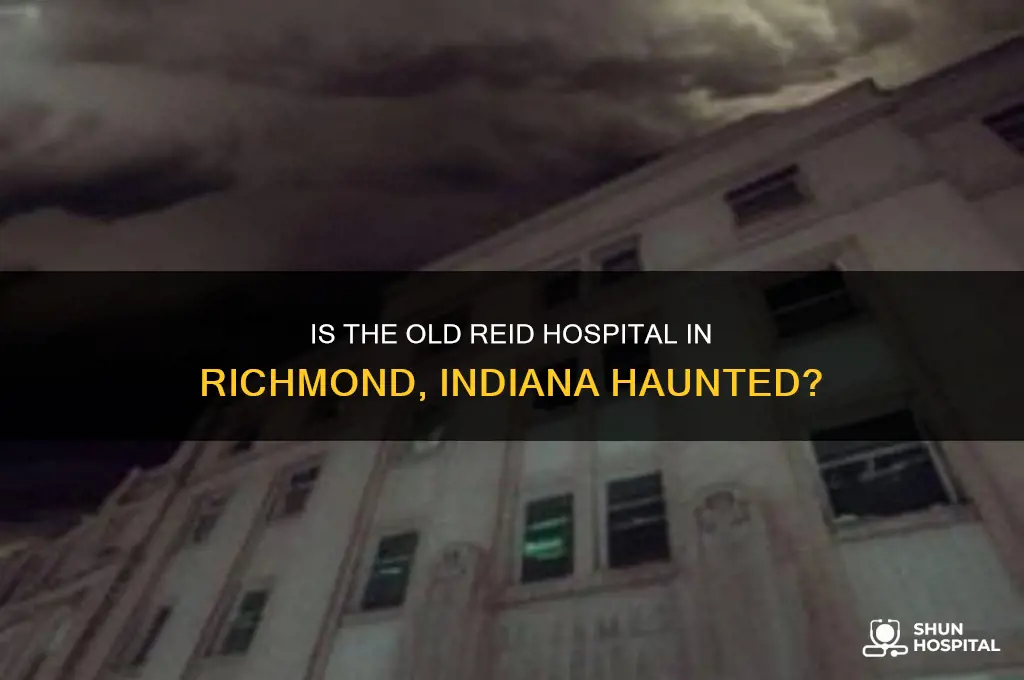 is the old reid hospital in richmond indiana haunted