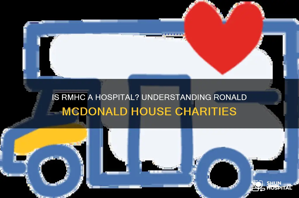 is the rmhc a hospital