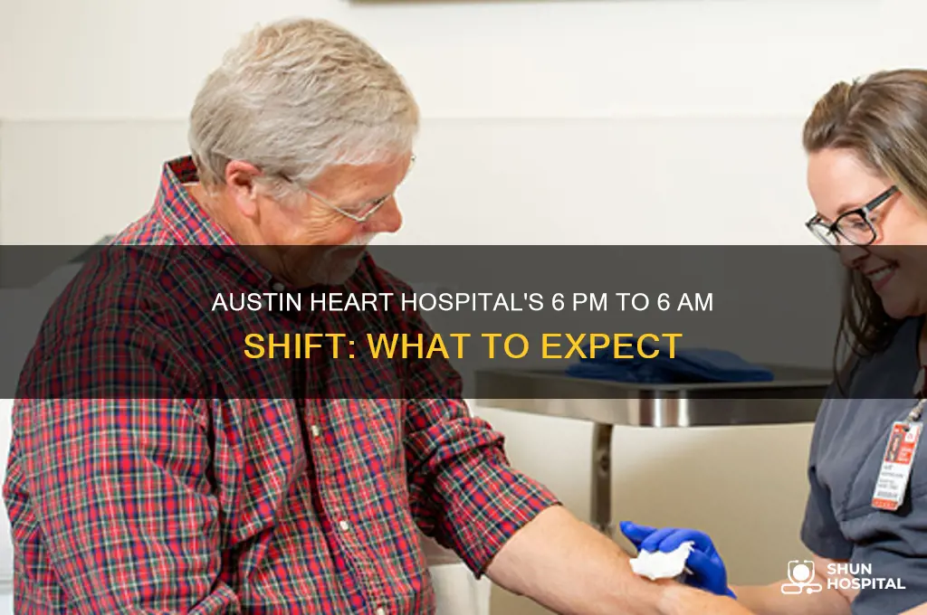 is the shift at austin heart hospital 6pm to 6am
