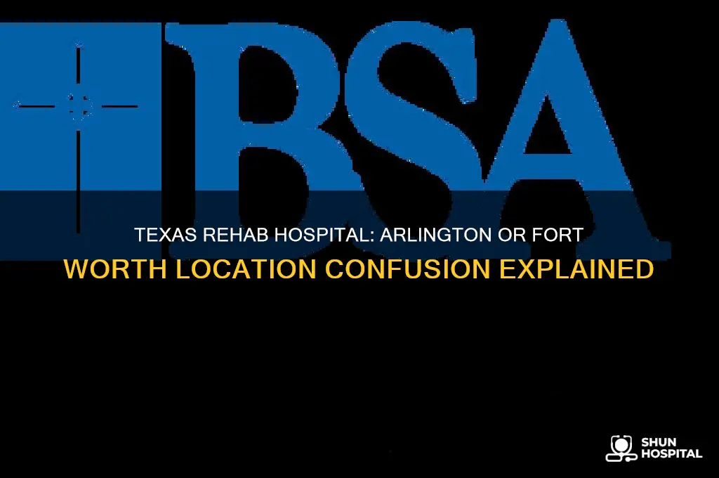 is the texas rehab hospital in arlington or fort worth