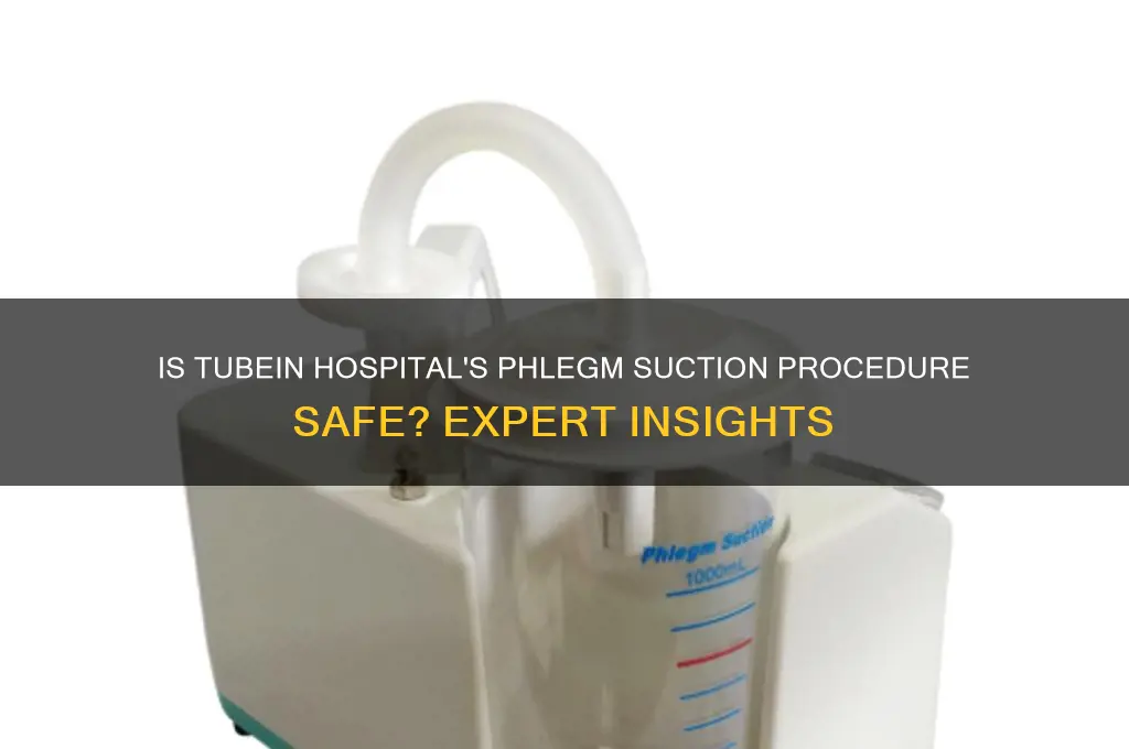 is the tubein hospital to suck out phlegm safe