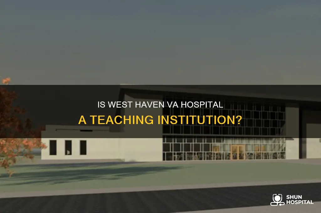 is the va in west haven a teaching hospital